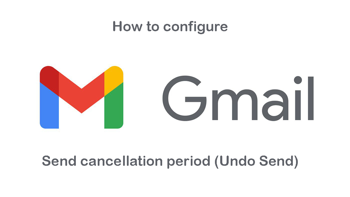 How To Configure Gmail Send Cancellation Period – Undo Send